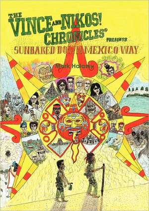 The Vince and Nikos! Chronicles Presents Sunbaked Down Mexico Way de Mark Halassy