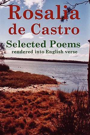 Rosalia de Castro Selected Poems Rendered Into English Verse de John Howard Reid