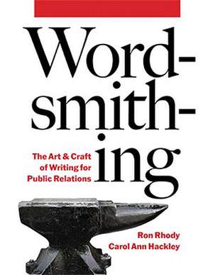 Wordsmithing: The Art & Craft of Writing for Public Relations de Ron Rhody