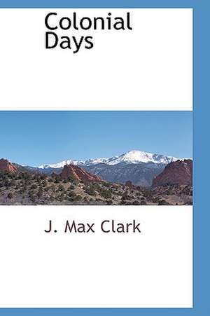 Colonial Days de J. Max Clark