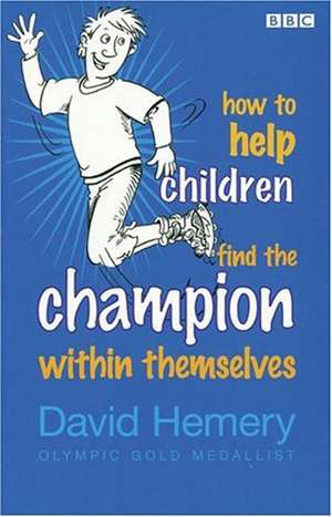 How to Help Children Find the Champion Inside Themselves de David Hemery