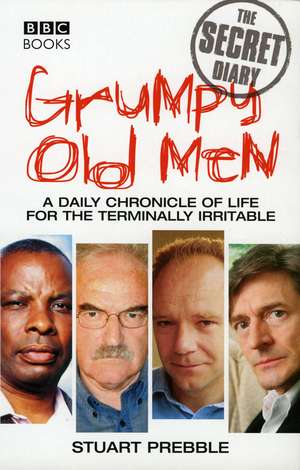 Grumpy Old Men: A Daily Chronicle of Life for the Terminally Irritable de Stuart Prebble