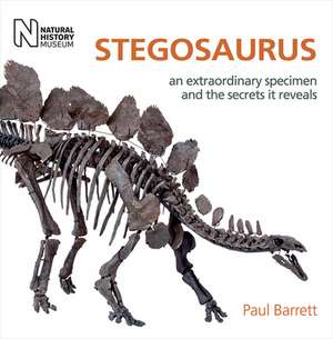 Stegosaurus: An Extraordinary Specimen and the Secrets It Reveals de Paul Barrett