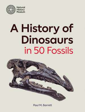 A History of Dinosaurs in 50 Fossils de Paul M. Barrett