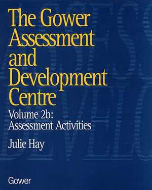 The Gower Assessment and Development Centre: Assessment Activities de Julie Hay