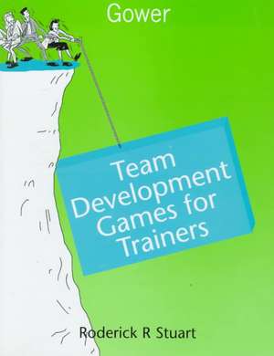 Team Development Games for Trainers de Roderick R. Stuart