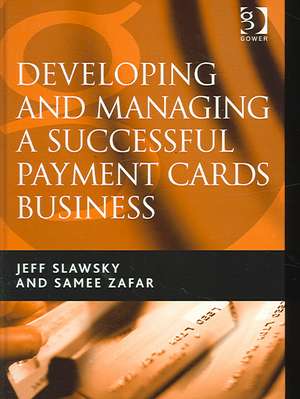 Developing and Managing a Successful Payment Cards Business de Jeff Slawsky