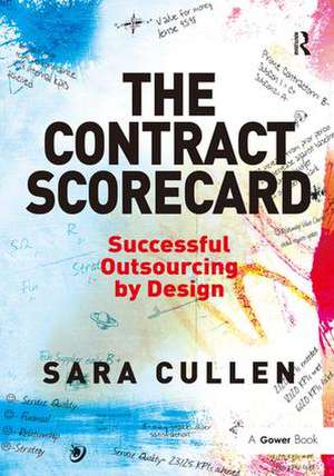 The Contract Scorecard: Successful Outsourcing by Design de Sara Cullen