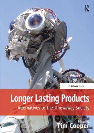 Longer Lasting Products: Alternatives To The Throwaway Society de Tim Cooper