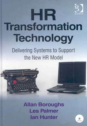 HR Transformation Technology: Delivering Systems to Support the New HR Model de Allan Boroughs