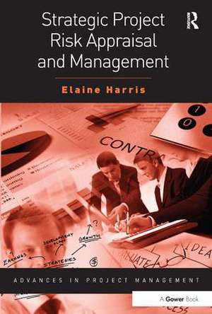 Strategic Project Risk Appraisal and Management de Elaine Harris