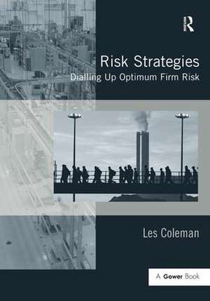 Risk Strategies: Dialling Up Optimum Firm Risk de Les Coleman