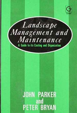 Landscape Management and Maintenance: A Guide to Its Costing and Organization de John Parker