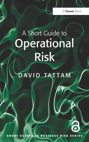 A Short Guide to Operational Risk de David Tattam