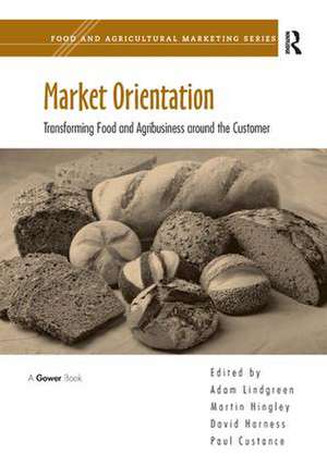 Market Orientation: Transforming Food and Agribusiness around the Customer de Martin Hingley