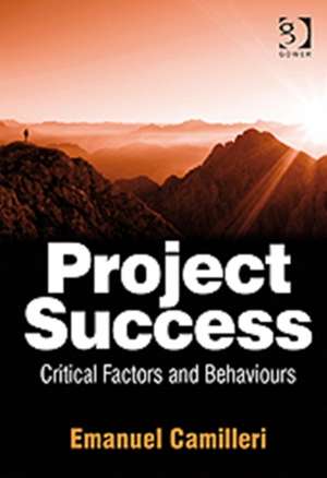 Project Success: Critical Factors and Behaviours de Emanuel Camilleri