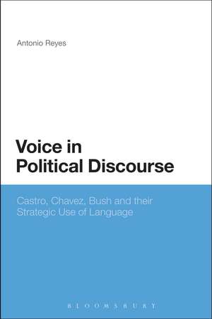 Voice in Political Discourse: Castro, Chavez, Bush and their Strategic Use of Language de Dr Antonio Reyes