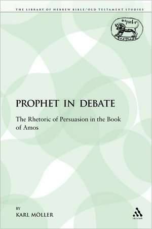 A Prophet in Debate: The Rhetoric of Persuasion in the Book of Amos de Karl Möller