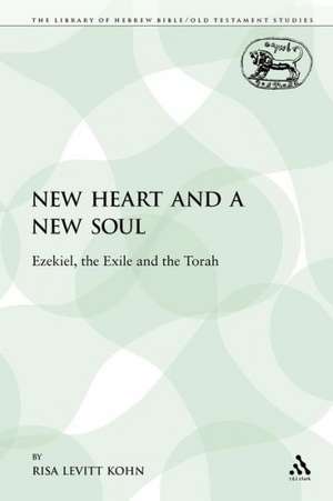 A New Heart and a New Soul: Ezekiel, the Exile and the Torah de Risa Levitt Kohn