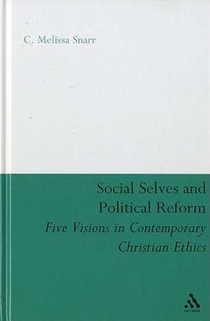 Social Selves and Political Reforms: Five Visions in Contemporary Christian Ethics de C. Melissa Snarr