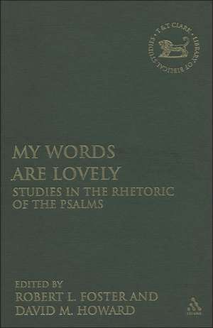 My Words Are Lovely: Studies in the Rhetoric of the Psalms de Dr. Robert L. Foster