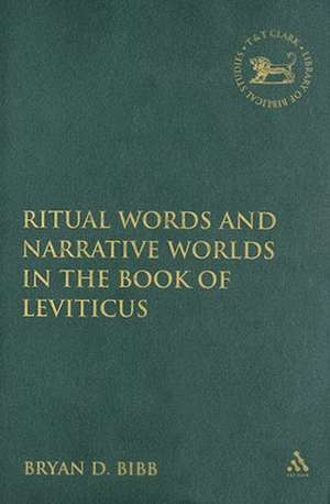 Ritual Words and Narrative Worlds in the Book of Leviticus de Bryan D. Bibb