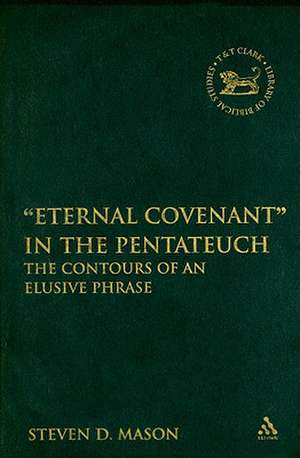 Eternal Covenant" in the Pentateuc: The Contours of an Elusive Phrase de Dr. Steven D. Mason