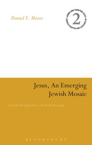 Jesus, an Emerging Jewish Mosaic: Jewish Perspectives, Post-Holocaust de Reverend Doctor Daniel F. Moore