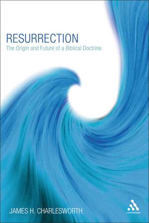 Resurrection: The Origin and Future of a Biblical Doctrine de Professor James H. Charlesworth