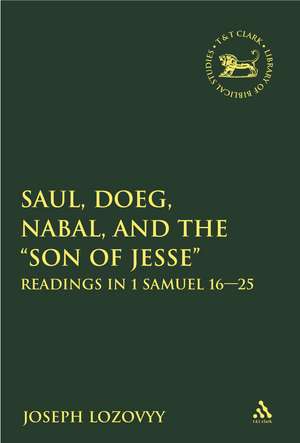 Saul, Doeg, Nabal, and the "Son of Jesse": Readings in 1 Samuel 16-25 de Dr. Joseph Lozovyy