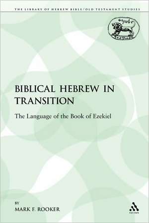 Biblical Hebrew in Transition: The Language of the Book of Ezekiel de Mark F. Rooker