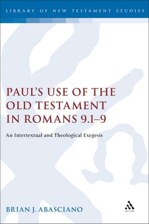 Paul's Use of the Old Testament in Romans 9.1-9: An Intertextual and Theological Exegesis de Adjunct Professor Brian J. Abasciano