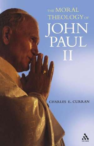 The Moral Theology of John Paul II de Charles E. Curran