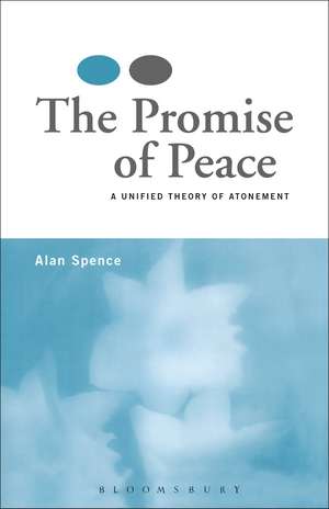 The Promise of Peace: A Unified Theory of Atonement de Rev Dr Alan J. Spence