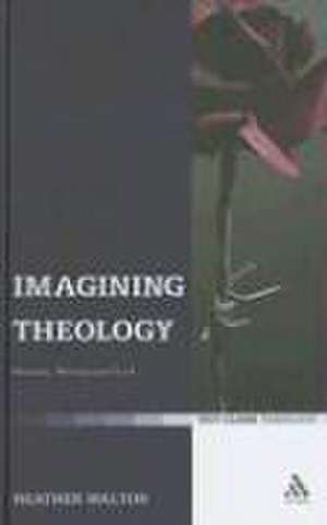 Imagining Theology: Women, Writing and God de Heather Walton