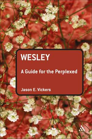 Wesley: A Guide for the Perplexed de Jason E. Vickers