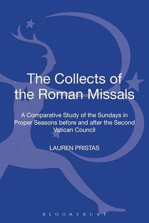 The Collects of the Roman Missals: A Comparative Study of the Sundays in Proper Seasons before and after the Second Vatican Council de Professor Lauren Pristas