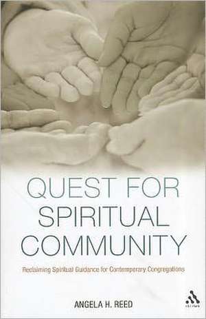 Quest for Spiritual Community: Reclaiming Spiritual Guidance for Contemporary Congregations de Angela H. Reed