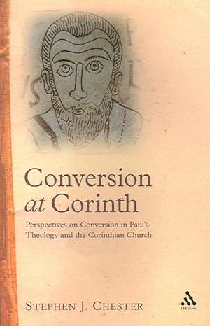 Conversion at Corinth: Perspectives on Conversion in Paul's Theology and the Corinthian Church de Dr. Stephen J. Chester