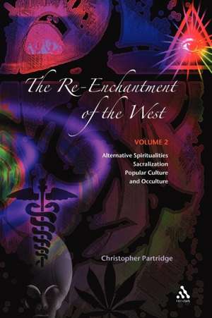 The Re-Enchantment of the West, Vol 2: Alternative Spiritualities, Sacralization, Popular Culture and Occulture de Christopher Partridge