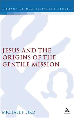 Jesus and the Origins of the Gentile Mission de Dr Michael F. Bird