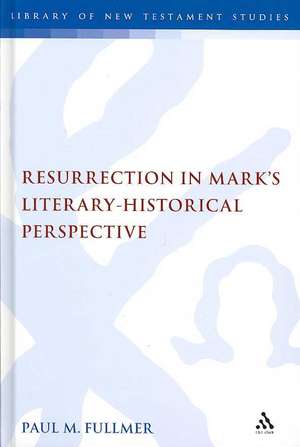 Resurrection in Mark's Literary-Historical Perspective de Paul Fullmer