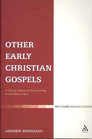 Other Early Christian Gospels: A Critical Edition of the Surviving Greek Manuscripts de Andrew Bernhard