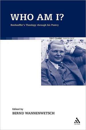 Who am I?: Bonhoeffer's Theology through his Poetry de Rev Dr. Bernd Wannenwetsch