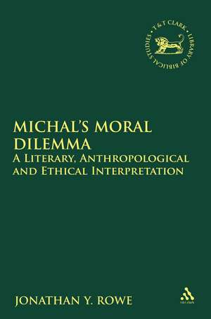 Michal's Moral Dilemma: A Literary, Anthropological and Ethical Interpretation de Jonathan Y. Rowe