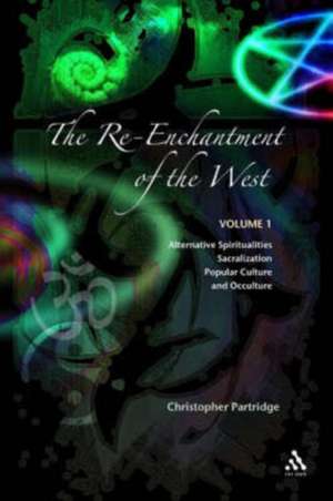 The Re-Enchantment of the West: Volume 1 Alternative Spiritualities, Sacralization, Popular Culture and Occulture de Christopher Partridge