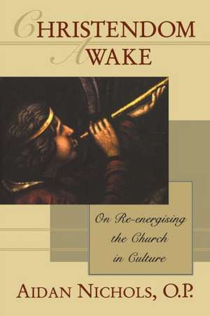 Christendom Awake: On Re-Energising The Church In Culture de Aidan Nichols