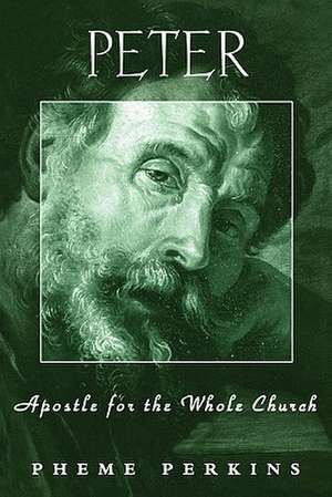 Peter: Apostle for the Whole Church: Apostle For The Whole Church de Dr. Pheme Perkins