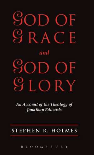 God of Grace & God of Glory: An Account Of The Theology Of Jonathan Edwards de Stephen R. Holmes