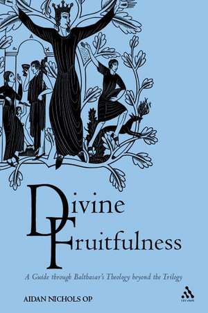 Divine Fruitfulness: A Guide through Balthasar's Theology beyond the Trilogy de Aidan Nichols